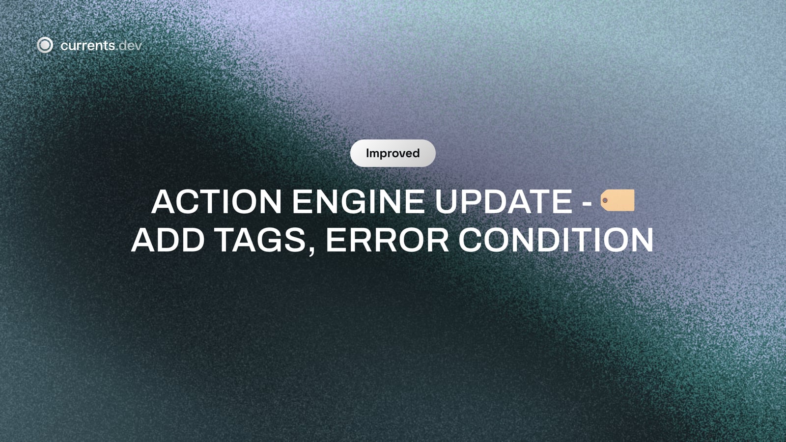 Action Engine Update - 🏷️ Add Tags, Error Condition