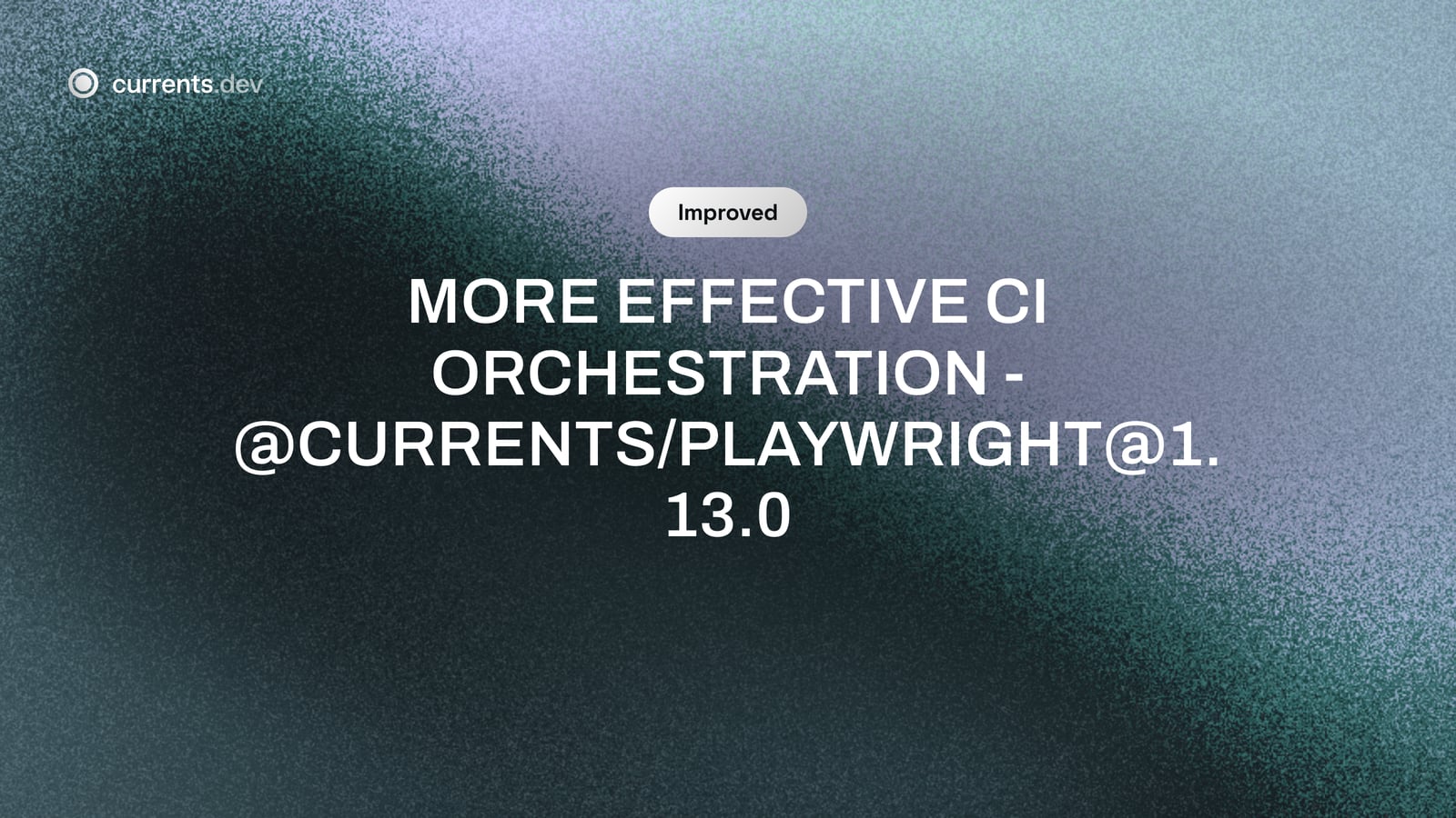 More Effective CI Orchestration - @currents/playwright@1.13.0