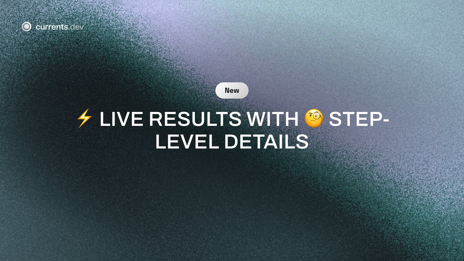 ⚡️ Live results with 🧐 step-level details